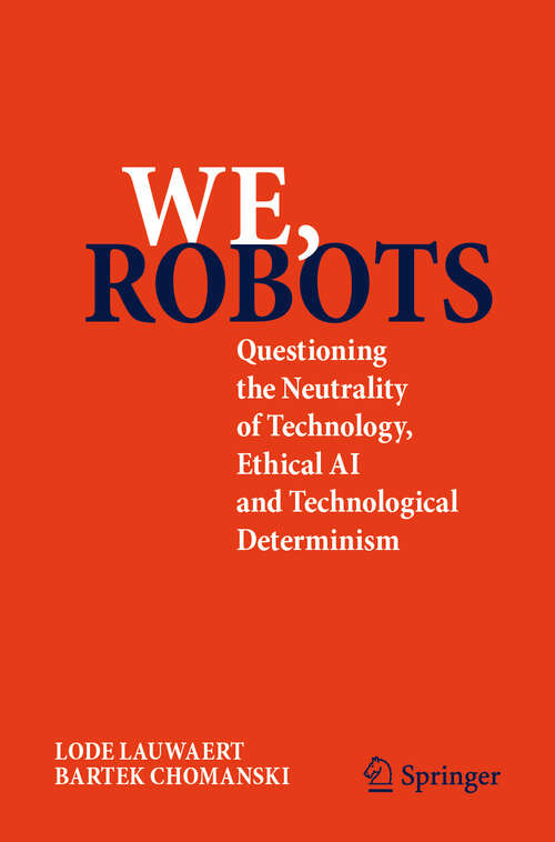 Book cover of We, robots: Questioning the Neutrality of Technology, Ethical AI and Technological Determinism