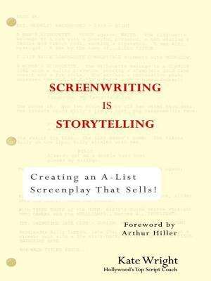 Book cover of Screenwriting is Storytelling: Creating an A-List Screenplay that Sells!