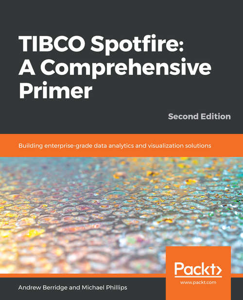 Book cover of TIBCO Spotfire: Building enterprise-grade data analytics and visualization solutions, 2nd Edition (2)