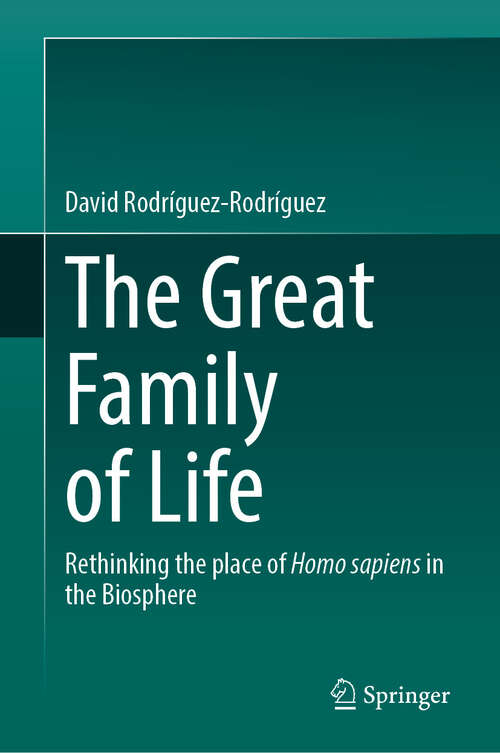 Book cover of The Great Family of Life: Rethinking the place of Homo sapiens in the Biosphere (2024)