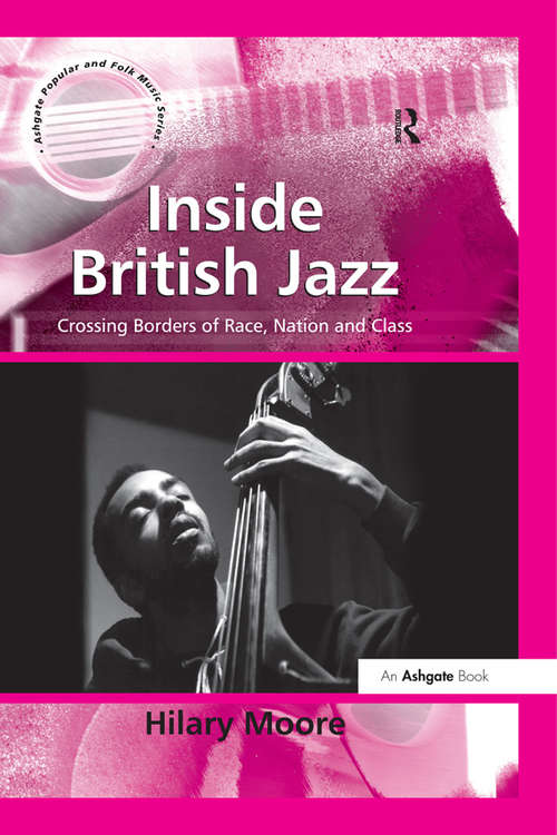Book cover of Inside British Jazz: Crossing Borders of Race, Nation and Class (Ashgate Popular And Folk Music Ser.)