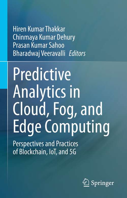 Book cover of Predictive Analytics in Cloud, Fog, and Edge Computing: Perspectives and Practices of Blockchain, IoT, and 5G (1st ed. 2023)