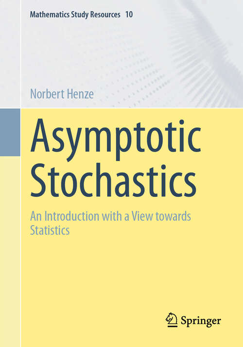 Book cover of Asymptotic Stochastics: An Introduction with a View towards Statistics (Mathematics Study Resources #10)