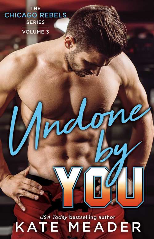 Book cover of Undone By You (The Chicago Rebels Series #3)