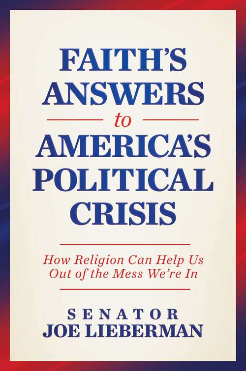 Book cover of Faith's Answers to America's Political Crisis: How Religion Can Help Us Out of the Mess We're In