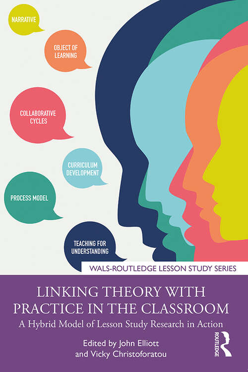 Book cover of Linking Theory with Practice in the Classroom: A Hybrid Model of Lesson Study Research in Action (WALS-Routledge Lesson Study Series)