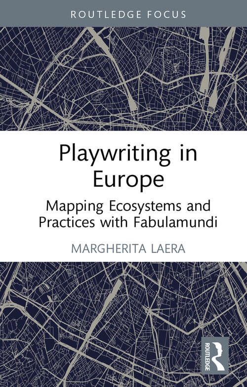 Book cover of Playwriting in Europe: Mapping Ecosystems and Practices with Fabulamundi (Routledge Advances in Theatre & Performance Studies)