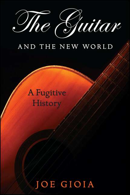Book cover of The Guitar and the New World: A Fugitive History (SUNY series in Italian/American Culture)