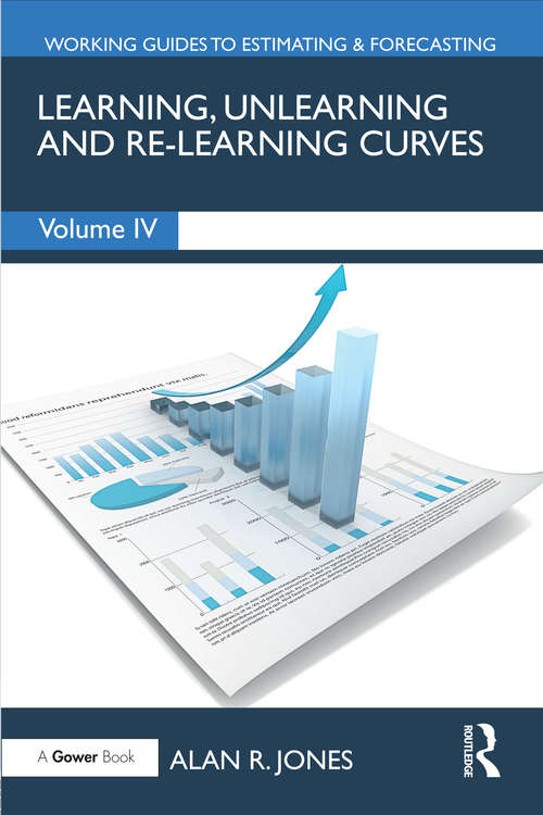 Book cover of Learning, Unlearning and Re-Learning Curves (Working Guides to Estimating & Forecasting #4)
