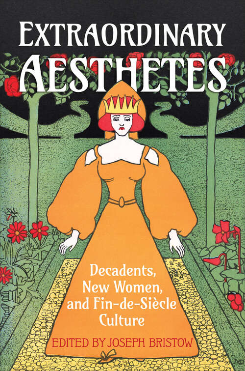 Book cover of Extraordinary Aesthetes: Decadents, New Women, and Fin-de-Siècle Culture (UCLA Clark Memorial Library Series #32)