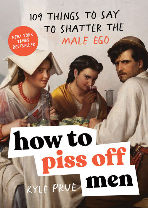 Book cover of How to Piss Off Men: 109 Things to Say to Shatter the Male Ego