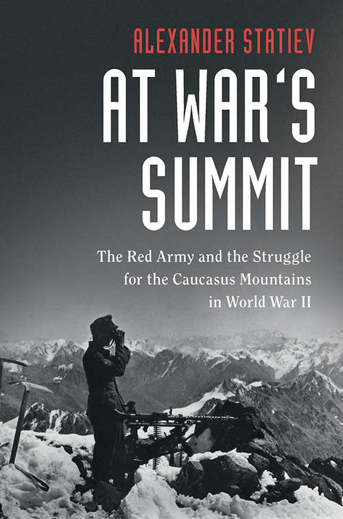 Book cover of At War's Summit: The Red Army and the Struggle for the Caucasus Mountains in World War II (Cambridge Military Histories)