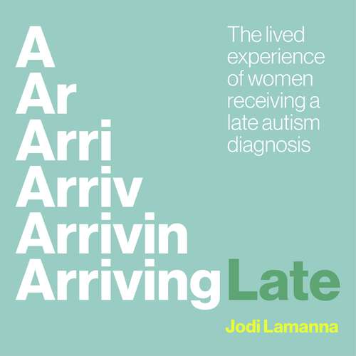 Book cover of Arriving Late: The lived experience of women receiving a late autism diagnosis