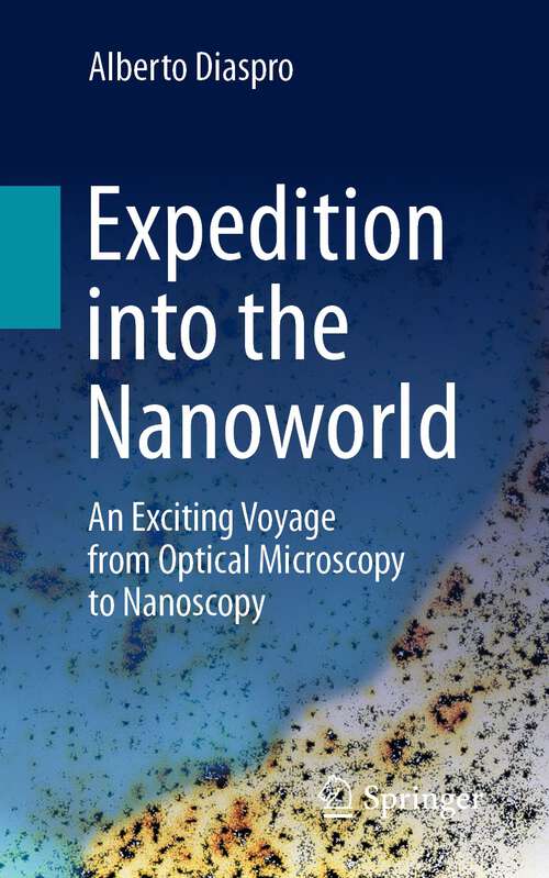 Book cover of Expedition into the Nanoworld: An Exciting Voyage from Optical Microscopy to Nanoscopy (1st ed. 2022)