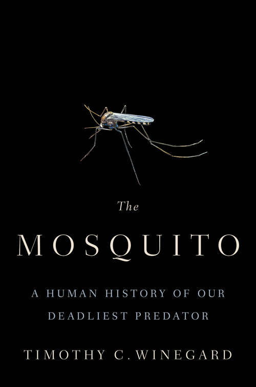 Book cover of The Mosquito: A Human History of Our Deadliest Predator