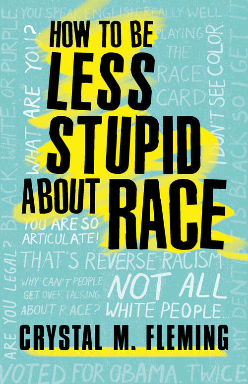 Book cover of How to Be Less Stupid About Race: On Racism, White Supremacy, and the Racial Divide