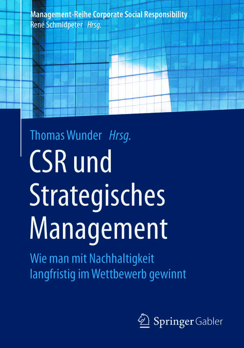 Book cover of CSR und Strategisches Management: Wie man mit Nachhaltigkeit langfristig im Wettbewerb gewinnt (Management-Reihe Corporate Social Responsibility)