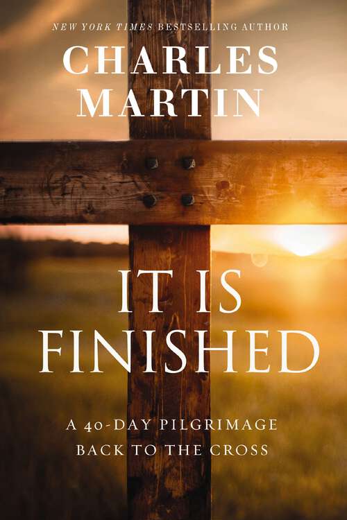 Book cover of It Is Finished: A 40-Day Pilgrimage Back to the Cross