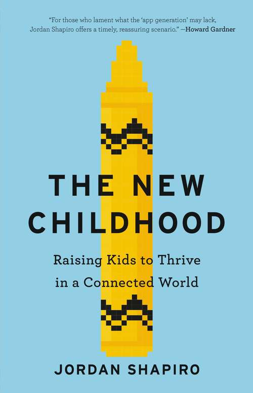 Book cover of The New Childhood: Raising Kids to Thrive in a Connected World