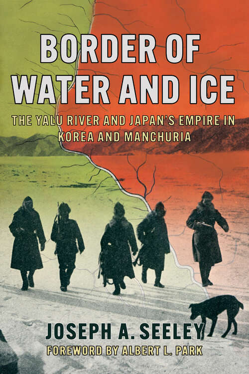 Book cover of Border of Water and Ice: The Yalu River and Japan's Empire in Korea and Manchuria (The Environments of East Asia)