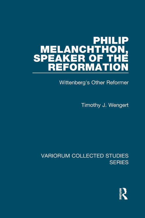 Book cover of Philip Melanchthon, Speaker of the Reformation: Wittenberg's Other Reformer (Variorum Collected Studies)