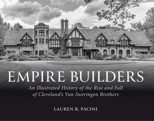 Book cover of Empire Builders: An Illustrated History of the Rise and Fall of Cleveland's Van Sweringen Brothers