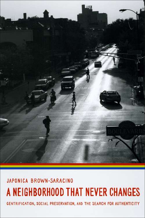 Book cover of A Neighborhood That Never Changes: Gentrification, Social Preservation, and the Search for Authenticity