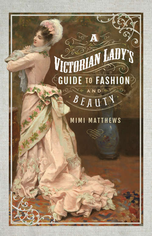 Book cover of A Victorian Lady's Guide to Fashion and Beauty