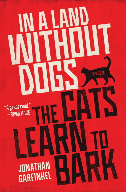 Book cover of In a Land without Dogs the Cats Learn to Bark: A Novel