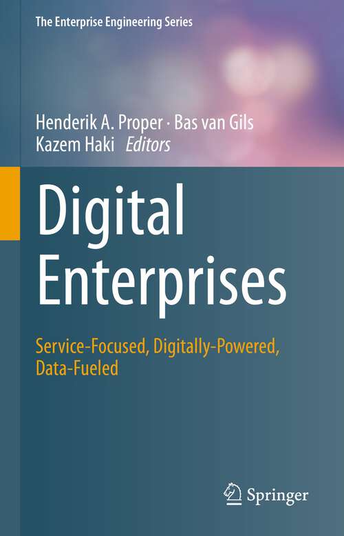 Book cover of Digital Enterprises: Service-Focused, Digitally-Powered, Data-Fueled (1st ed. 2023) (The Enterprise Engineering Series)