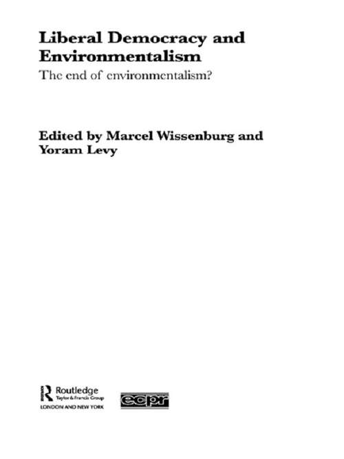 Book cover of Liberal Democracy and Environmentalism: The End of Environmentalism? (Routledge/ECPR Studies in European Political Science)