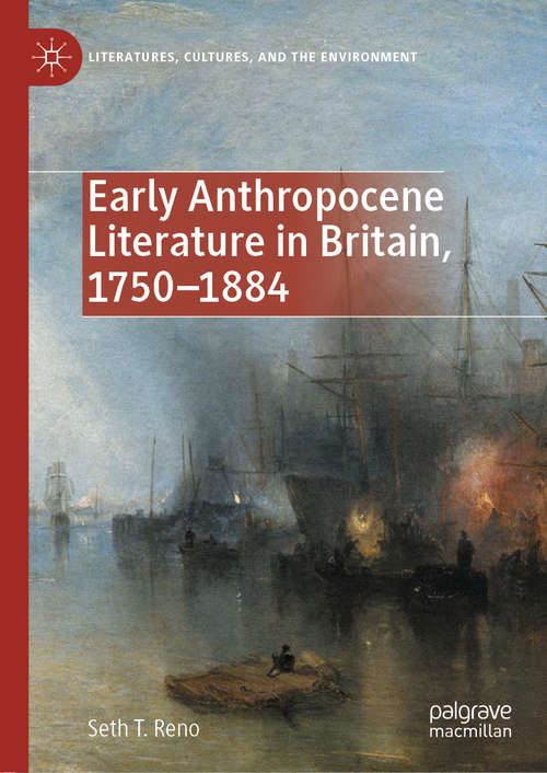 Book cover of Early Anthropocene Literature in Britain, 1750–1884 (1st ed. 2020) (Literatures, Cultures, and the Environment)