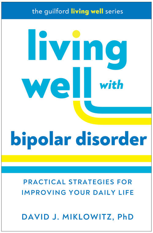 Book cover of Living Well with Bipolar Disorder: Practical Strategies for Improving Your Daily Life (Guilford Living Well Series)