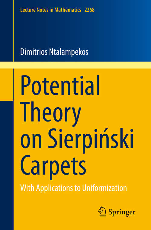 Book cover of Potential Theory on Sierpiński Carpets: With Applications to Uniformization (1st ed. 2020) (Lecture Notes in Mathematics #2268)