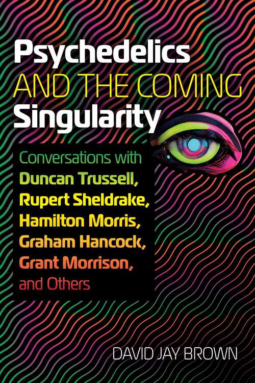 Book cover of Psychedelics and the Coming Singularity: Conversations with Duncan Trussell, Rupert Sheldrake, Hamilton Morris, Graham Hancock, Grant Morrison, and Others