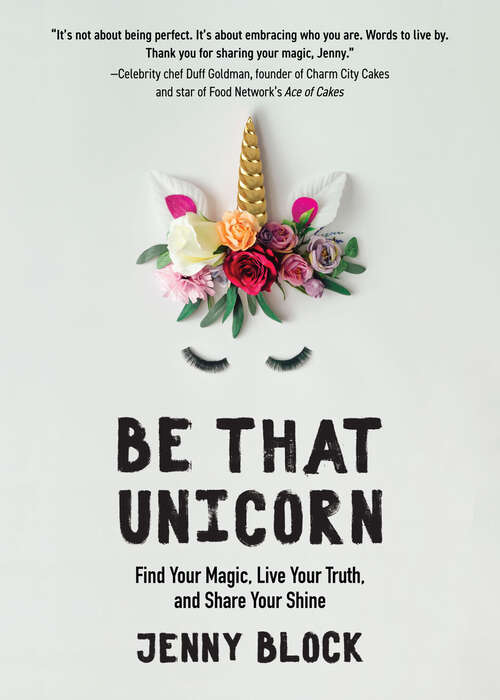Book cover of Be That Unicorn: Find Your Magic, Live Your Truth, and Share Your Shine