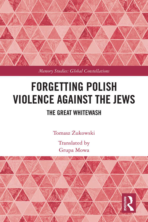 Book cover of Forgetting Polish Violence Against the Jews: The Great Whitewash (Memory Studies: Global Constellations)