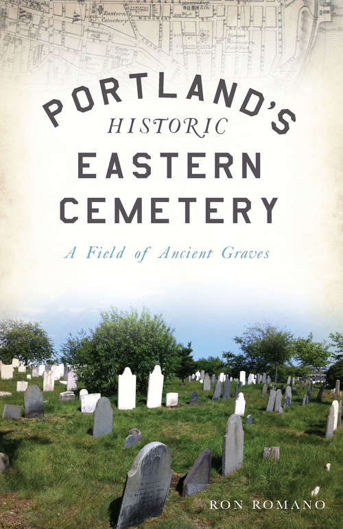 Book cover of Portland’s Historic Eastern Cemetery: A Field of Ancient Graves (Landmarks)