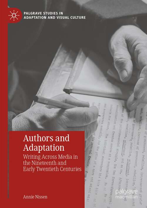 Book cover of Authors and Adaptation: Writing Across Media in the Nineteenth and Early Twentieth Centuries (2024) (Palgrave Studies in Adaptation and Visual Culture)