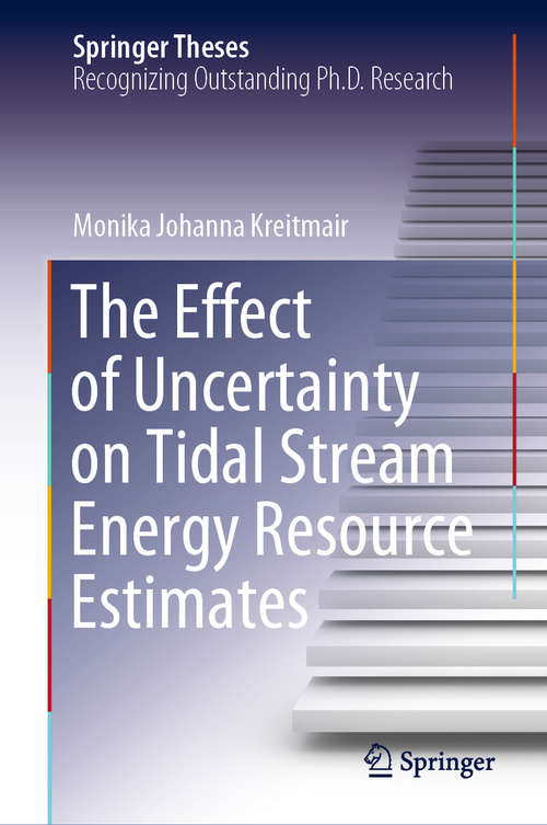 Book cover of The Effect of Uncertainty on Tidal Stream Energy Resource Estimates (1st ed. 2021) (Springer Theses)