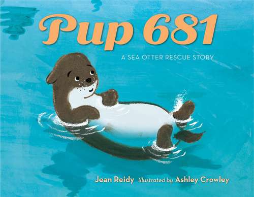 Book cover of Pup 681: A Sea Otter Rescue Story