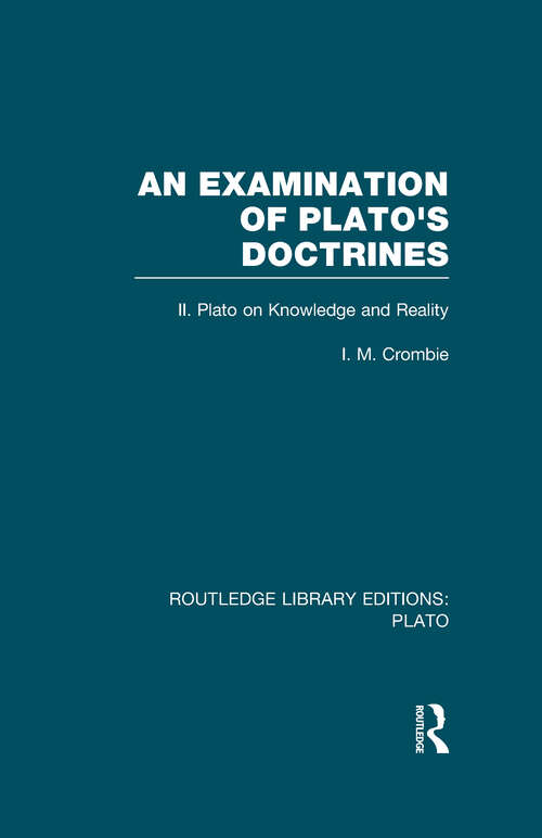 Book cover of An Examination of Plato's Doctrines Vol 2: Volume 2 Plato on Knowledge and Reality (Routledge Library Editions: Plato)