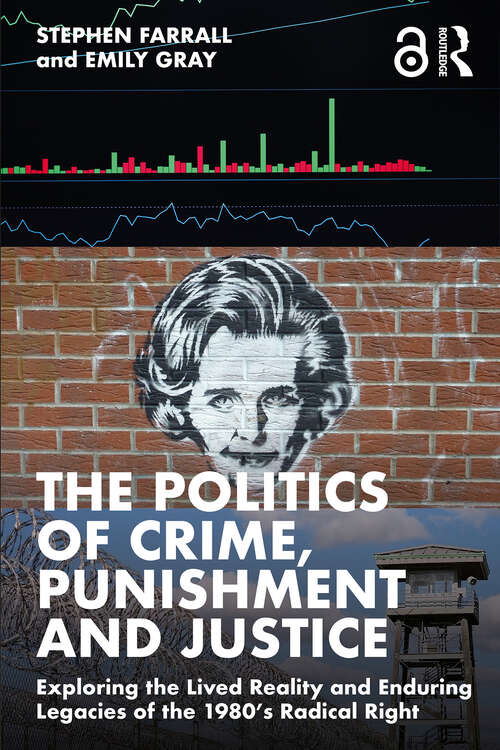Book cover of The Politics of Crime, Punishment and Justice: Exploring the Lived Reality and Enduring Legacies of the 1980’s Radical Right