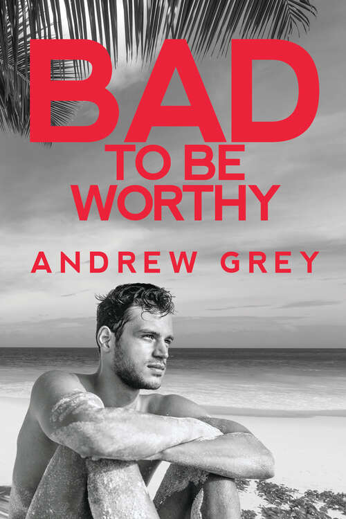 Book cover of Bad to be Worthy (Bad to Be Good #2)