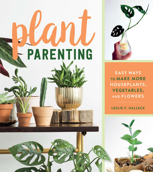 Book cover of Plant Parenting: Easy Ways to Make More Houseplants, Vegetables, and Flowers