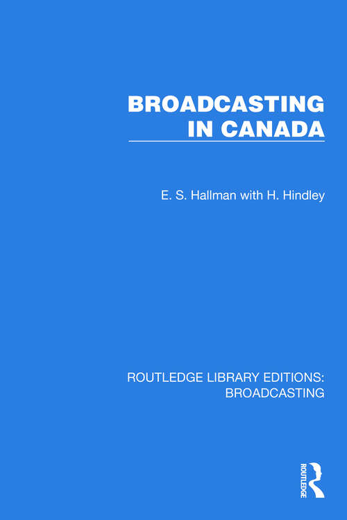 Book cover of Broadcasting in Canada (Routledge Library Editions: Broadcasting #13)