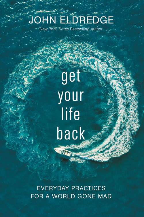 Book cover of Get Your Life Back: Everyday Practices for a World Gone Mad