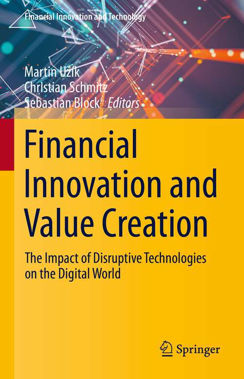 Book cover of Financial Innovation and Value Creation: The Impact of Disruptive Technologies on the Digital World (1st ed. 2023) (Financial Innovation and Technology)