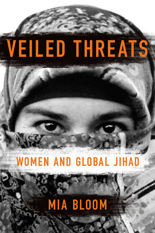 Book cover of Veiled Threats: Women and Global Jihad