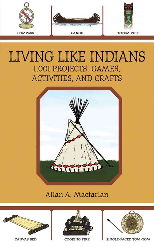 Book cover of Living Like Indians: 1,001 Projects, Games, Activities, and Crafts (Native American Ser.)